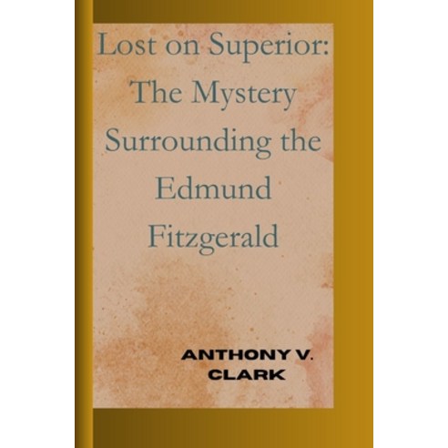 (영문도서) Lost on Superior: The Mystery Surrounding the Edmund Fitzgerald Paperback, Independently Published, English, 9798869899972