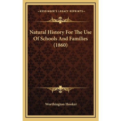 Natural History For The Use Of Schools And Families (1860) Hardcover, Kessinger Publishing