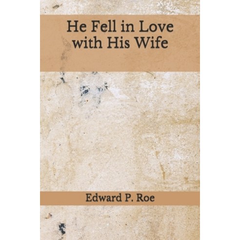 He Fell in Love with His Wife: (Aberdeen Classics Collection) Paperback, Independently Published