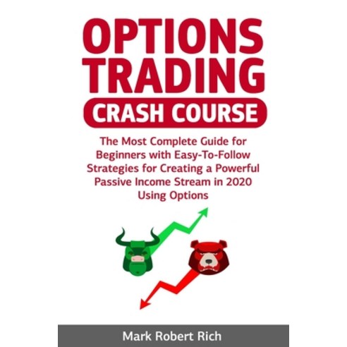 Options Trading Crash Course: The Most Complete Guide for Beginners with Easy-To-Follow Strategies f... Paperback, Independently Published