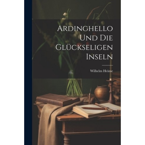 (영문도서) Ardinghello Und Die Glückseligen Inseln Paperback, Legare Street Press, English, 9781022533479