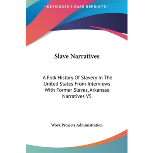 Slave Narratives: A Folk History Of Slavery In The United States From Interviews With Former Slaves ... Hardcover, Kessinger Publishing