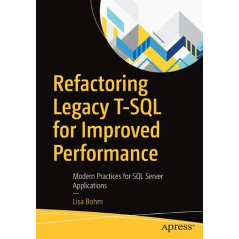 Refactoring Legacy T-SQL for Improved Performance: Modern Practices for SQL Server Applications Paperback, Apress, English, 9781484255803