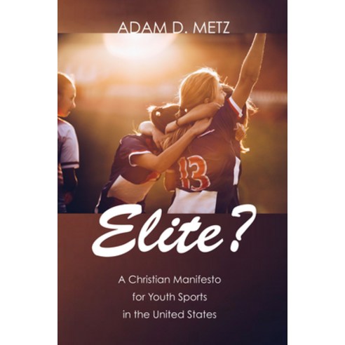 (영문도서) Elite?: A Christian Manifesto for Youth Sports in the United States Hardcover, Cascade Books, English, 9781532603815