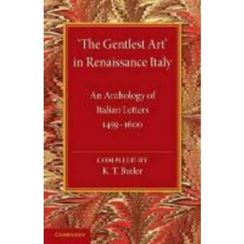 The Gentlest Art` in Renaissance Italy:An Anthology of Italian Letters 1459 1600, Cambridge University Press