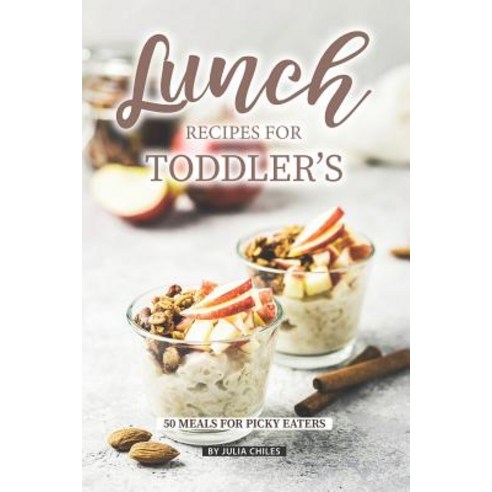 (영문도서) Lunch Recipes for Toddler''s: 50 Meals for Picky Eaters Paperback, Independently Published, English, 9781072634799