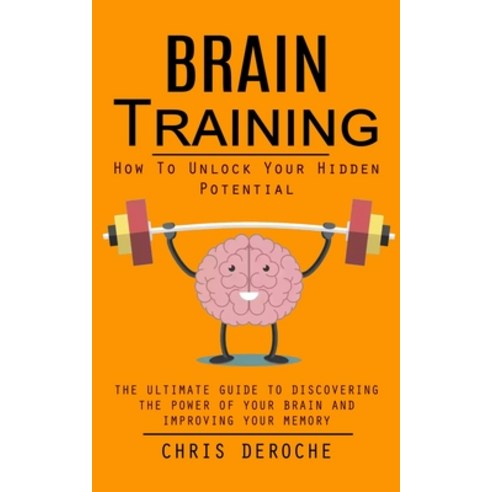 (영문도서) Brain Training: How To Unlock Your Hidden Potential (The Ultimate Guide to Discovering the Po... Paperback, Jackson Denver, English, 9781998927630