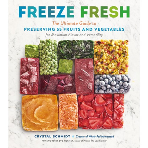 (영문도서) Freeze Fresh: The Ultimate Guide to Preserving 55 Fruits and Vegetables for Maximum Flavor an... Paperback, Storey Publishing