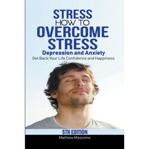 (영문도서) Stress: How to Overcome Stress Depression and Anxiety - Get Back Your Life Confidence and H... Paperback, Mathew Massimo, English, 9798215447895