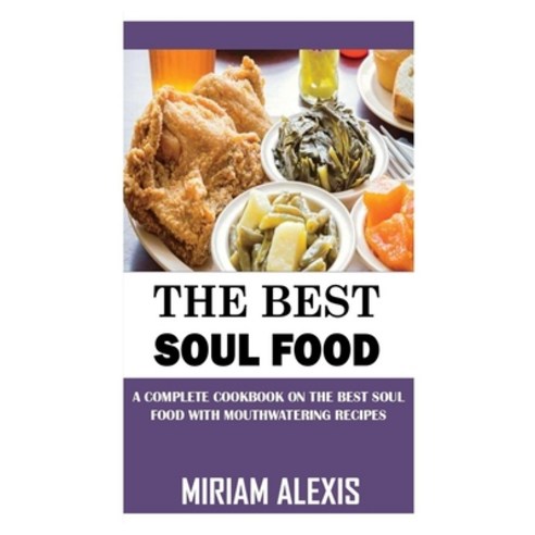 (영문도서) The Best Soul Food: A Complete Cookbook on the Best Soul Food with Mouthwatering Recipes Paperback, Independently Published, English, 9798751401580