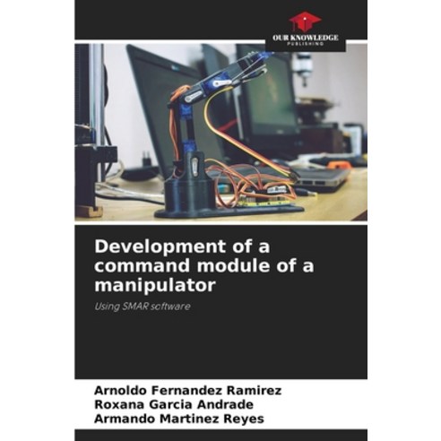 (영문도서) Development of a command module of a manipulator Paperback, Our Knowledge Publishing, English, 9786205557631