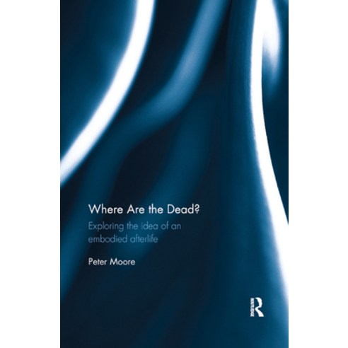 (영문도서) Where are the Dead?: Exploring the idea of an embodied afterlife Paperback, Routledge, English, 9780367881436
