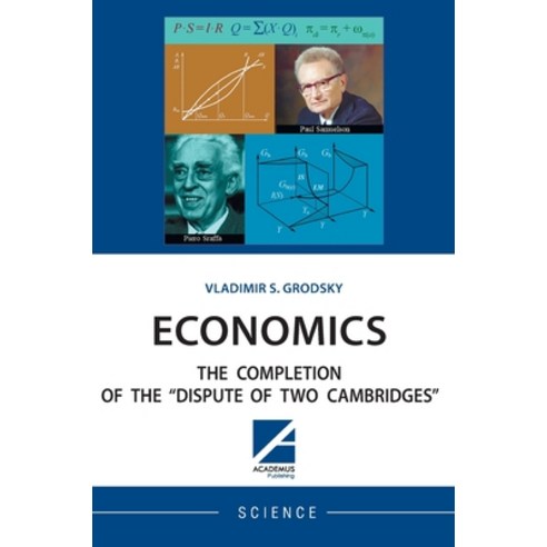 (영문도서) Economics: The Completion of the Dispute of Two Cambridges Hardcover, Academus Publishing, Inc., English, 9781494600242