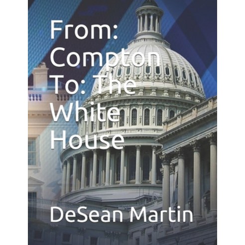 From: Compton To: The White House Paperback, Independently Published, English, 9798557159654