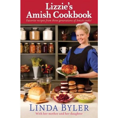 Lizzie''s Amish Cookbook: Favorite Recipes from Three Generations of Amish Cooks, Good Books