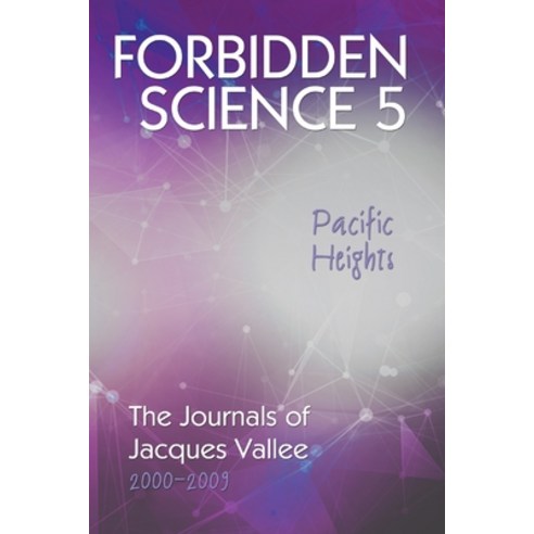 (영문도서) Forbidden Science 5 Pacific Heights: The Journals of Jacques Vallee 2000-2009 Paperback, Anomalist Books, English, 9781949501247