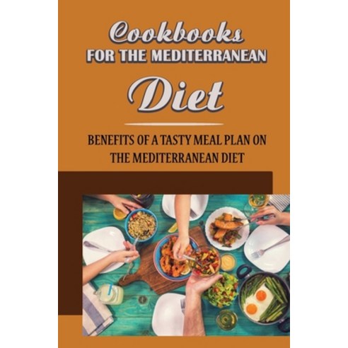 (영문도서) Cookbooks For The Mediterranean Diet: Benefits Of A Tasty Meal Plan On The Mediterranean Diet Paperback, Independently Published, English, 9798423728274