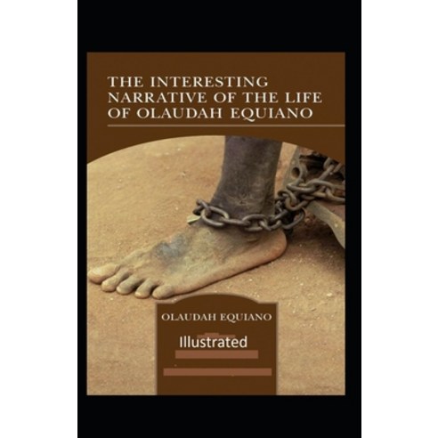 The Interesting Narrative of the Life of Olaudah Equiano Illustrated Paperback, Independently Published