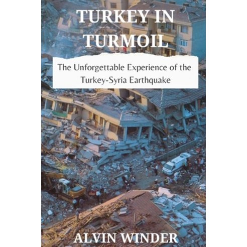 (영문도서) Turkey in Turmoil: The Unforgettable Experience of the Turkey-Syria Earthquake Paperback, Independently Published, English, 9798378399215