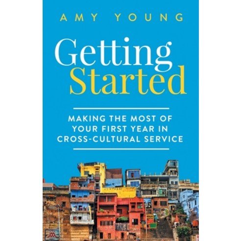 (영문도서) Getting Started: Making the Most of Your First Year in Cross-Cultural Service Paperback, Independently Published, English, 9781089567516