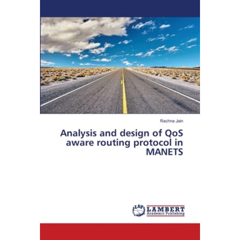 (영문도서) Analysis and design of QoS aware routing protocol in MANETS Paperback, LAP Lambert Academic Publis..., English, 9786203305944