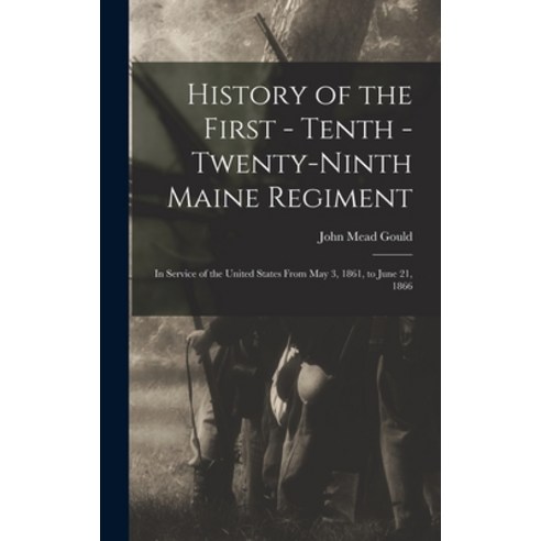 (영문도서) History of the First - Tenth - Twenty-Ninth Maine Regiment: In Service of the United States F... Hardcover, Legare Street Press, English, 9781016812139