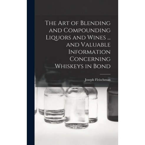 (영문도서) The art of Blending and Compounding Liquors and Wines ... and Valuable Information Concerning... Hardcover, Legare Street Press, English, 9781016223027