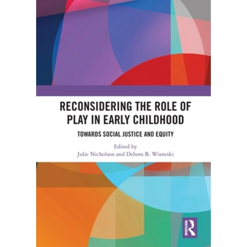 Reconsidering The Role of Play in Early Childhood: Towards Social Justice and Equity Paperback, Routledge