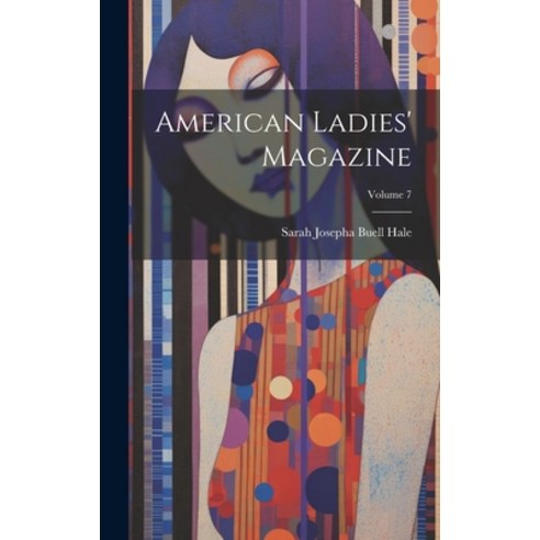 (영문도서) American Ladies'' Magazine; Volume 7 Hardcover, Legare Street Press, English, 9781020311291