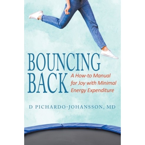 Bouncing Back: A How-to Manual for Joy with Minimal Energy Expenditure Paperback, MindStir Media, English, 9781736734223