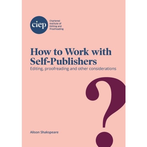 (영문도서) How to Work with Self-Publishers: Editing proofreading and other considerations Paperback, Chartered Institute of Edit..., English, 9781915141002