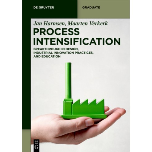 Process Intensification:Breakthrough in Design Industrial Innovation Practices and Education, de Gruyter Mouton