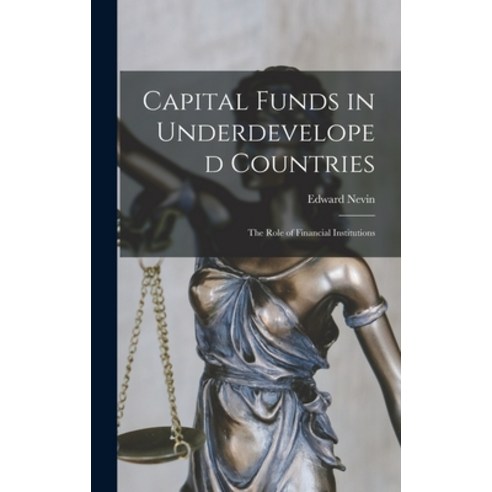 (영문도서) Capital Funds in Underdeveloped Countries: the Role of Financial Institutions Hardcover, Hassell Street Press, English, 9781013435355