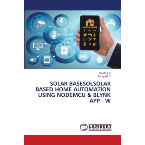 (영문도서) Solar Basesolsolar Based Home Automation Using Nodemcu & Blynk App - W Paperback, LAP Lambert Academic Publis..., English, 9786207464104