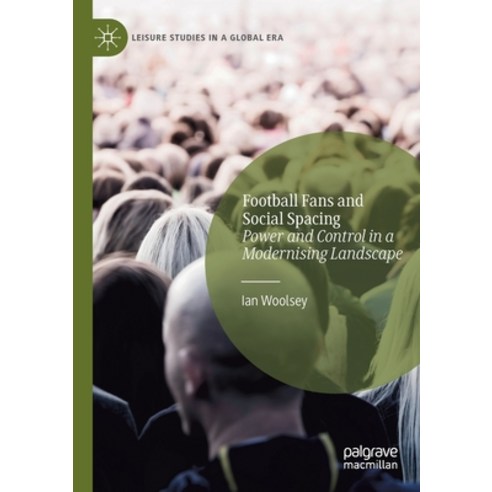 (영문도서) Football Fans and Social Spacing: Power and Control in a Modernising Landscape Paperback, Palgrave MacMillan, English, 9783030745349