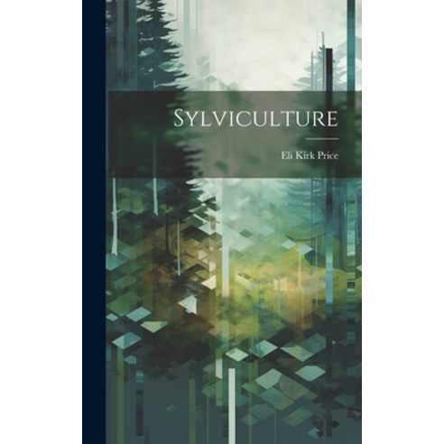 (영문도서) Sylviculture Hardcover, Legare Street Press, English, 9781021147646