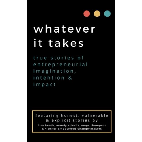(영문도서) whatever it takes: true stories of entrepreneurial imagination intention & impact Paperback, In Omnia Paratus Publishing..., English, 9781961185265