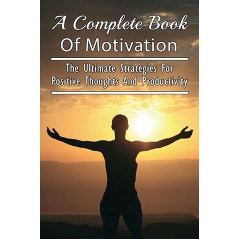 (영문도서) A Complete Book Of Motivation: The Ultimate Strategies For Positive Thoughts And Productivity... Paperback, Independently Published, English, 9798533748506