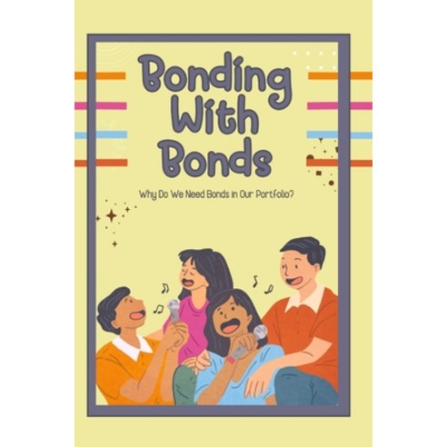 (영문도서) Bonding with Bonds: Why Do We Need Bonds in Our Portfolio? Paperback, Independently Published, English, 9798333957214