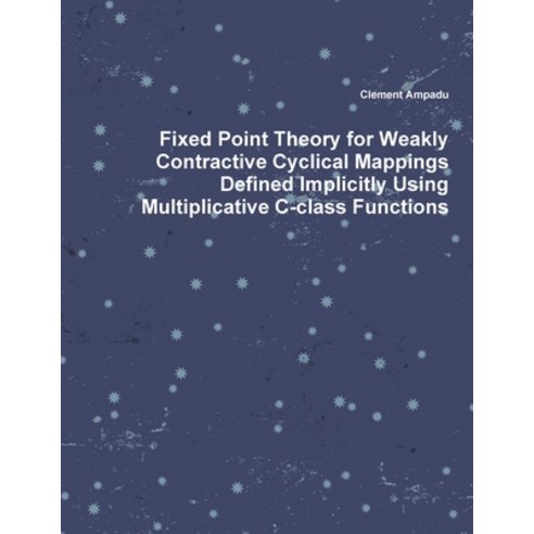 (영문도서) Fixed Point Theory for Weakly Contractive Cyclical Mappings Defined Implicitly Using Multipli... Paperback, Lulu.com, English, 9781387066117