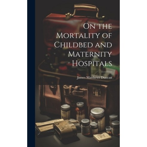 (영문도서) On the Mortality of Childbed and Maternity Hospitals Hardcover, Legare Street Press, English, 9781020851674