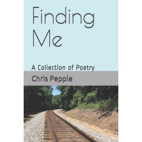 Finding Me: A Collection of Poetry Paperback, Independently Published