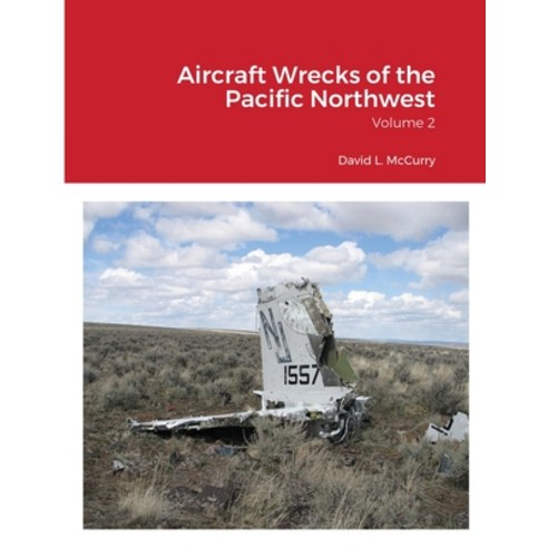 Aircraft Wrecks of the Pacific Northwest: Volume 2 Paperback, Lulu.com, English, 9781678099183