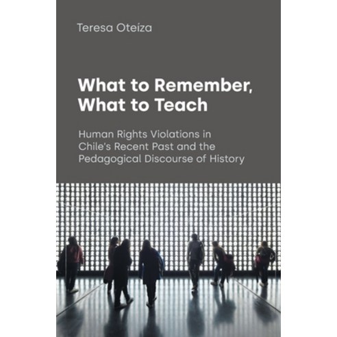 (영문도서) What to Remember What to Teach: Human Rights Violations in Chile''s Recent Past and the Pedag... Paperback, Equinox Publishing (UK), English, 9781800504110