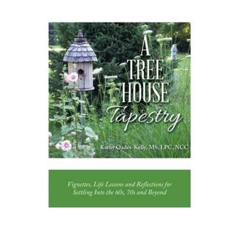 A Tree House Tapestry: Vignettes Life Lessons and Reflections for Settling into the 60S 70S and Be... Paperback, Balboa Press, English, 9781982262273