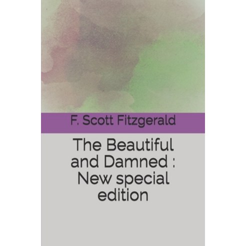 The Beautiful and Damned: New special edition Paperback, Independently Published