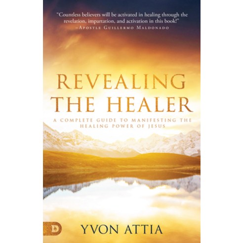 Revealing the Healer: A Complete Guide to Manifesting the Healing Power of Jesus Paperback, Destiny Image Incorporated