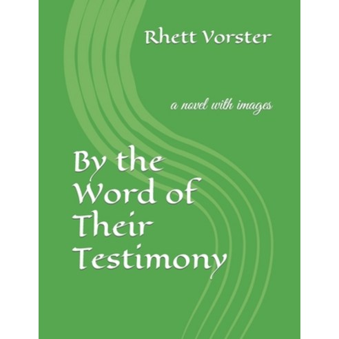 (영문도서) By the Word of Their Testimony: a novel with images Paperback, Independently Published, English, 9798815265066