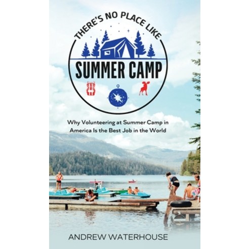 (영문도서) There''s No Place Like Summer Camp: Why Volunteering at Summer Camp in America Is the Best Job... Hardcover, Treasured Tales Publishing, English, 9781739795429