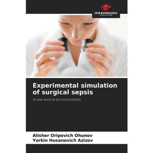 (영문도서) Experimental simulation of surgical sepsis Paperback, Our Knowledge Publishing, English, 9786205602829